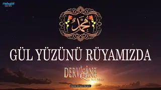 Gül Yüzünü Rüyamızda Görelim Ya Resulallah - Dervişane Sufi Music