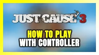 How to Play Just Cause 3 With Controller on PC!