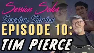 Session Stories: Episode 10 - Tim Pierce
