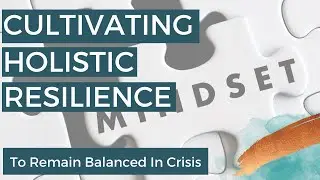Cultivating Holistic Resilience to Remain Balanced in Crisis | Kc Rossi