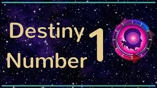 Destiny Number 1: The Numerology Meanings of Destiny Number 1