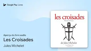 Les Croisades de Jules Michelet &middot; Extrait du livre&nbsp;audio