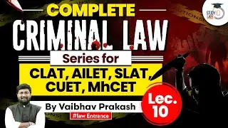 Criminal Law for CLAT, CUET, and MhCET | Lecture 10 | StudyIQ Law Entrance