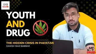 Youth & Drugs &ndash; The Hidden Crisis in Pakistan  | Danish Niaz Babbar