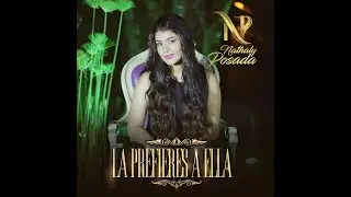 Nathaly Posada - La Prefieres A Ella l Video Oficial