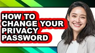 How to Change Your Privacy Password - Easy Guide