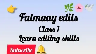 CapCut Editing Class 1 | Learn Video Editing on Mobile | Beginner to pro Series | Fatmaay edits