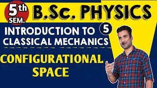 |L5| CONFIGURATIONAL SPACE | B.Sc.5th Sem Physics| Introduction to Classical Mechanics | 5th Sem bsc