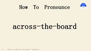 across-the-board. How to pronounce the english word across-the-board .Start with A. Learn from me.