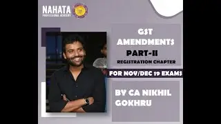 GST AMENDMENT SERIES : PART II FOR CA/CS NOV/DEC 19 EXAM
