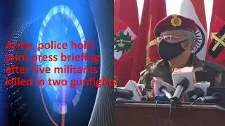 Army, police hold joint press briefing after five militants killed in two gunfights