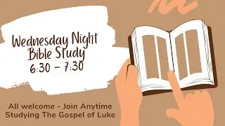 Wednesday Night Bible Study: The Gospel of Luke Chapters 3-5