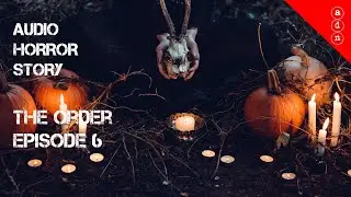 Audio horror story - The order ep 6 - [OC ][2019]