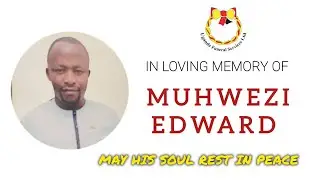 BURIAL CEREMONY  FOR MUHWEZI EDWARD
