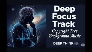 🎧 Deep Focus Track: Copyright Free Background Music for Deep Think, Study & Work [No Ads]
