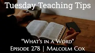 Tuesday Teaching Tips | Episode 278 | &ldquo;What's In A Word?&rdquo; | Malcolm Cox