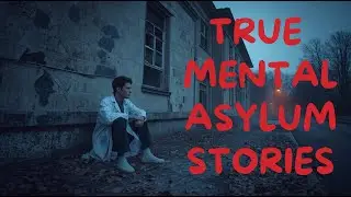 4 Most Scary TRUE Mental Asylum Horror Stories