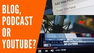 Should You Start a YouTube Channel, Podcast or Blog in 2019?