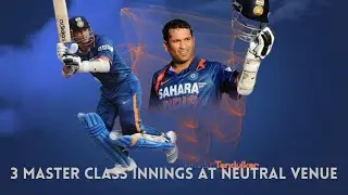 3 MASTER CLASSE INNINGS BY SACHIN TENDULKAR AT NEUTRAL VENUE