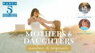 Mothers and Daughters Awaken and Empower Event