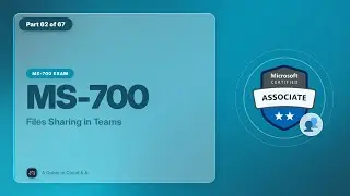 MS-700 Exam EP 56: Files Sharing in Teams