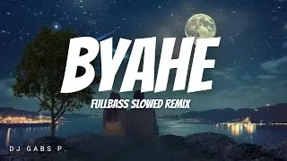 DJ BYAHE MASHUP FULLBASS SLOWED REMIX | DJ GABS P.