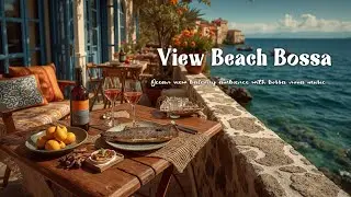 Bossa Blue Beach Vibes Relaxing Balcony Ambience with Ocean View Bossa Nova Music