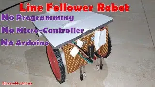 Line Follower Robot - Without Micro Controller/Arduino/ Programming-ElectroMech Lab