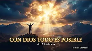 🎶 CON DIOS TODO ES POSIBLE | Fe que Vence lo Imposible | poder y confianza | Alabanza · Adoración 🔥🙌