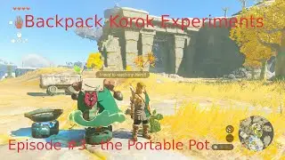 TOTK Backpack Korok Experiments #3 - the Portable Pot