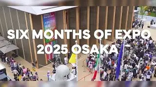 Six months of Expo 2025 Osaka