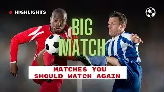 Must-Watch Football Matches of 2023/24! Relive the Best Games