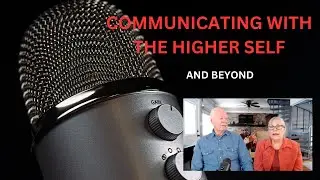 COMMUNICATING WITH THE HIGHER SELF AND BEYOND