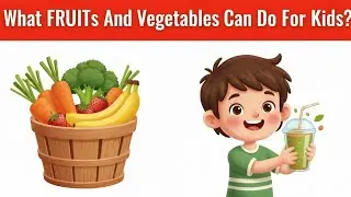 What FRUITS And Vegetables Can Do For Kids? Happy Kids Hub