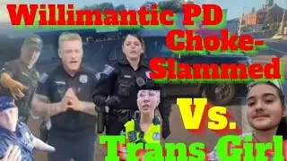 Willimantic cops assault trans girl for speaking on how they were handling 2 minors