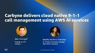 Carbyne delivers cloud native 9-1-1 call management using AWS AI services- AWS Online Tech Talks