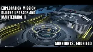 [Arknights: Endfield Exploration Mission] Dijiang Upgrade And Maintenance II: Upgrade Control Nexus
