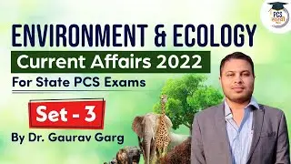 Environment & Ecology Current Affairs 2022 Set 3 for State PCS Exams by Dr Gaurav Garg
