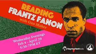 Reading Frantz Fanon with Geo Maher Week 1