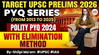 L- 13 | TARGET UPSC PRELIMS 2026 | PYQ SERIES | PYQ OF 2024 |PYQ FROM 2013 TO 2025 | POLITY | UPSC