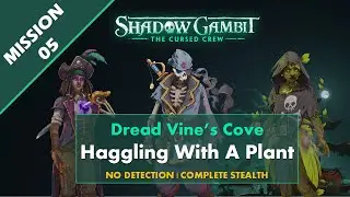 Shadow Gambit The Cursed Crew: Mission 05 - Haggling With A Plant | Cursed Difficulty | NoCommentary