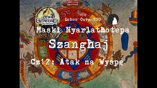Lobos Cave RPG - Zew Cthulhu - Maski Nyarlathotepa - Szanghaj. Część 12: Atak na wyspę