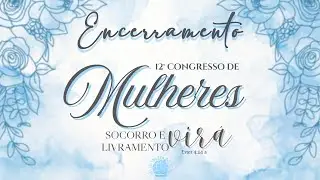 Encerramento- 12&deg; Congresso de Mulheres- IEADPE Filial em Tracunha&eacute;m