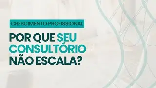 Consult&oacute;rio de Excel&ecirc;ncia: Como Encantar Pacientes e Construir Autoridade na Sa&uacute;de