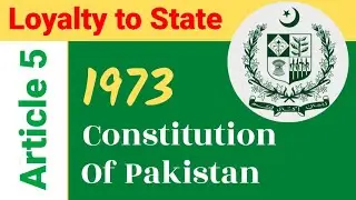 Article 5 of Constitution of Pakistan 1973| Pakistan Constitution 1973 | Constitution lecture Series