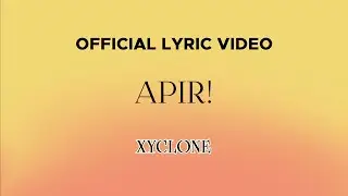 Xyclone - Apir! (Official Lyric Video)
