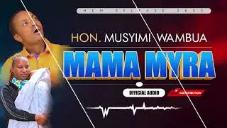 MAMA MYRA - OFFICIAL AUDIO BY HON. MUSYIMI WAMBUA