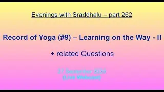 EWS #262: Record of Yoga #9 -- Learning on the Way - II (Evenings with Sraddhalu)