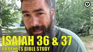 Isaiah 36 & 37 - The Prophets Bible Study