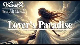 Lover&rsquo;s Paradise 💖&ndash; WaveEk | Most Romantic Love Song | Deep Emotional Lyrics